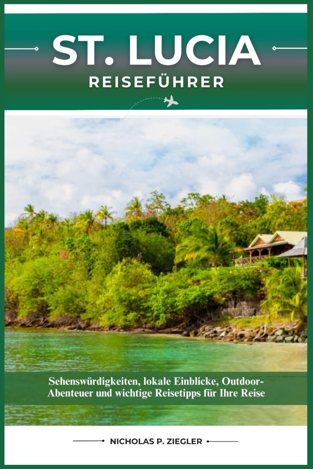 SAINT LUCIA REISEFÜHRER: Sehenswürdigkeiten, lokale Einblicke, Outdoor-Abenteuer und wichtige Reisetipps für Ihre Reise