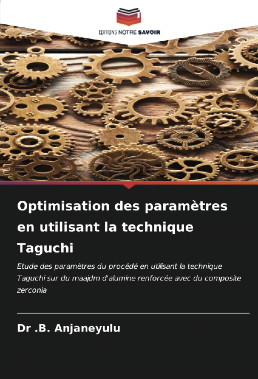 Optimisation des paramètres en utilisant la technique Taguchi: Etude des paramètres du procédé en utilisant la technique Taguchi sur du maajdm d'alumine renforcée avec du composite zerconia