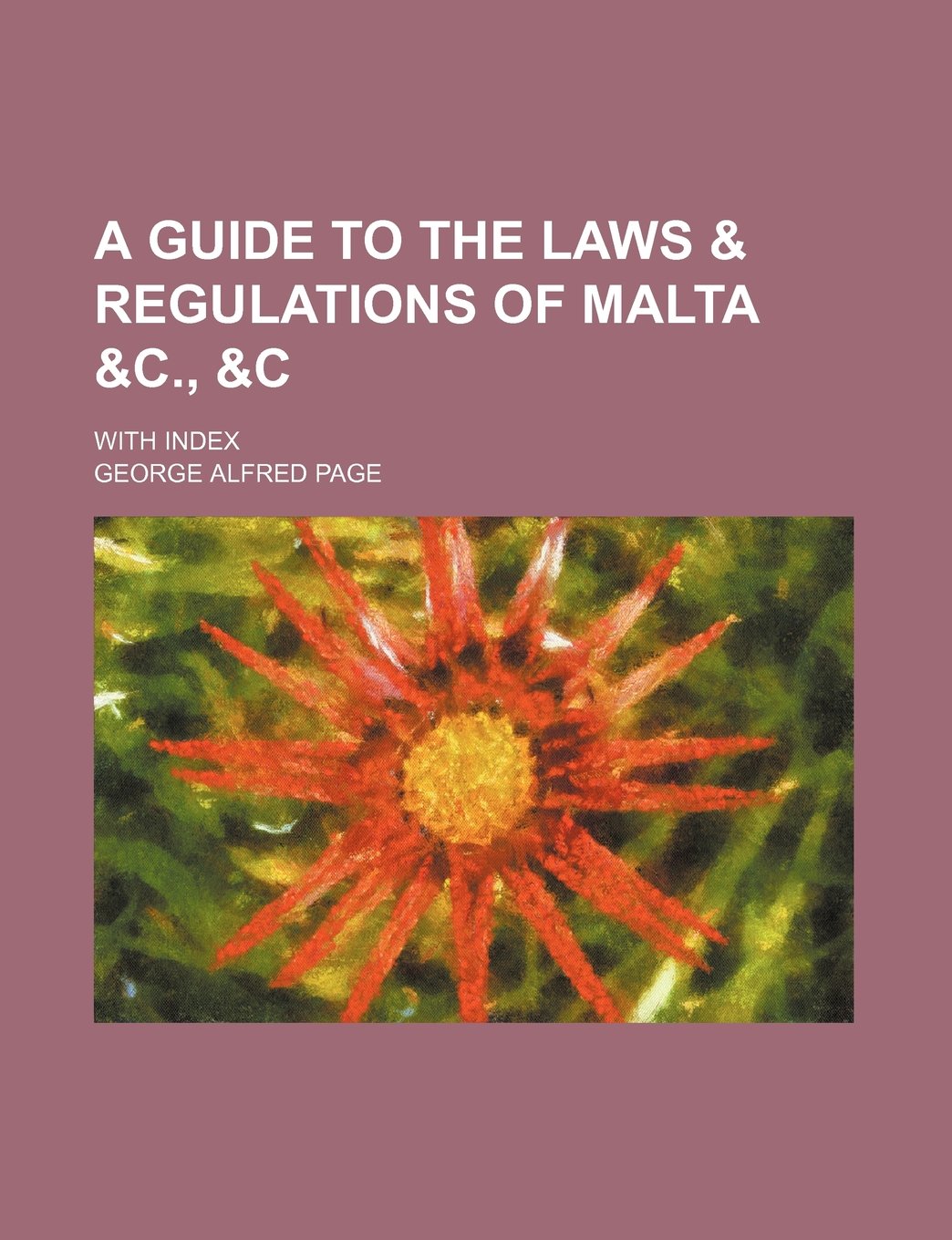 A Guide to the Laws & Regulations of Malta &C., &C; With Index