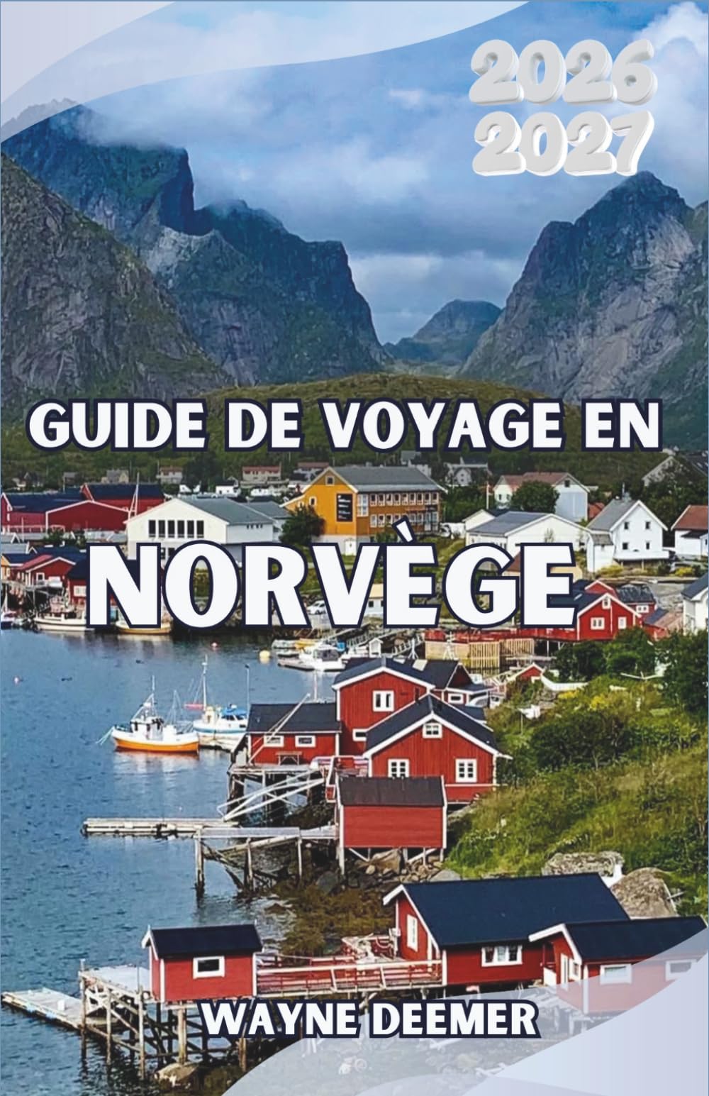 Guide de voyage en Norvège 2026-2027: D'Oslo au cercle polaire arctique : où aller, que voir et comment découvrir les paysages les plus spectaculaires de Scandinavie