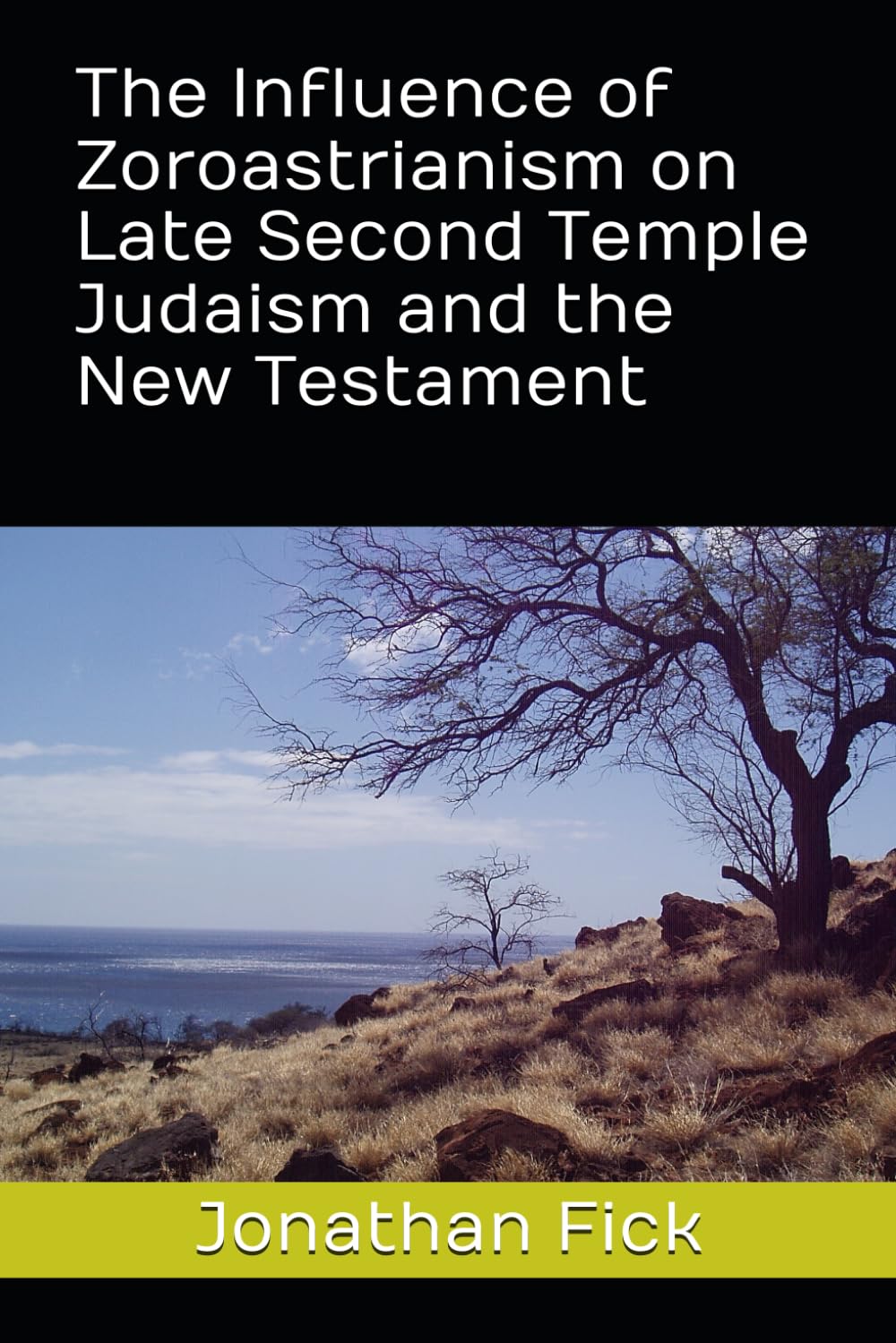 The Influence of Zoroastrianism on Late Second Temple Judaism and the New Testament (An Examination of Biblical Texts from a Historical Perspective)