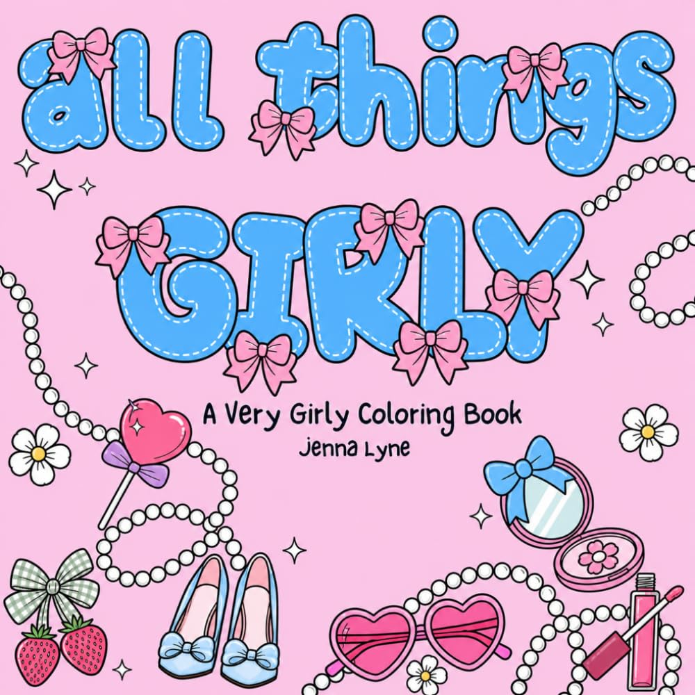 All Things Girly: A Cute Coquette Aesthetic Coloring Book for Women & Teen Girls — Bows, Beauty, Sweets & Soft-Girl Designs for Relaxation