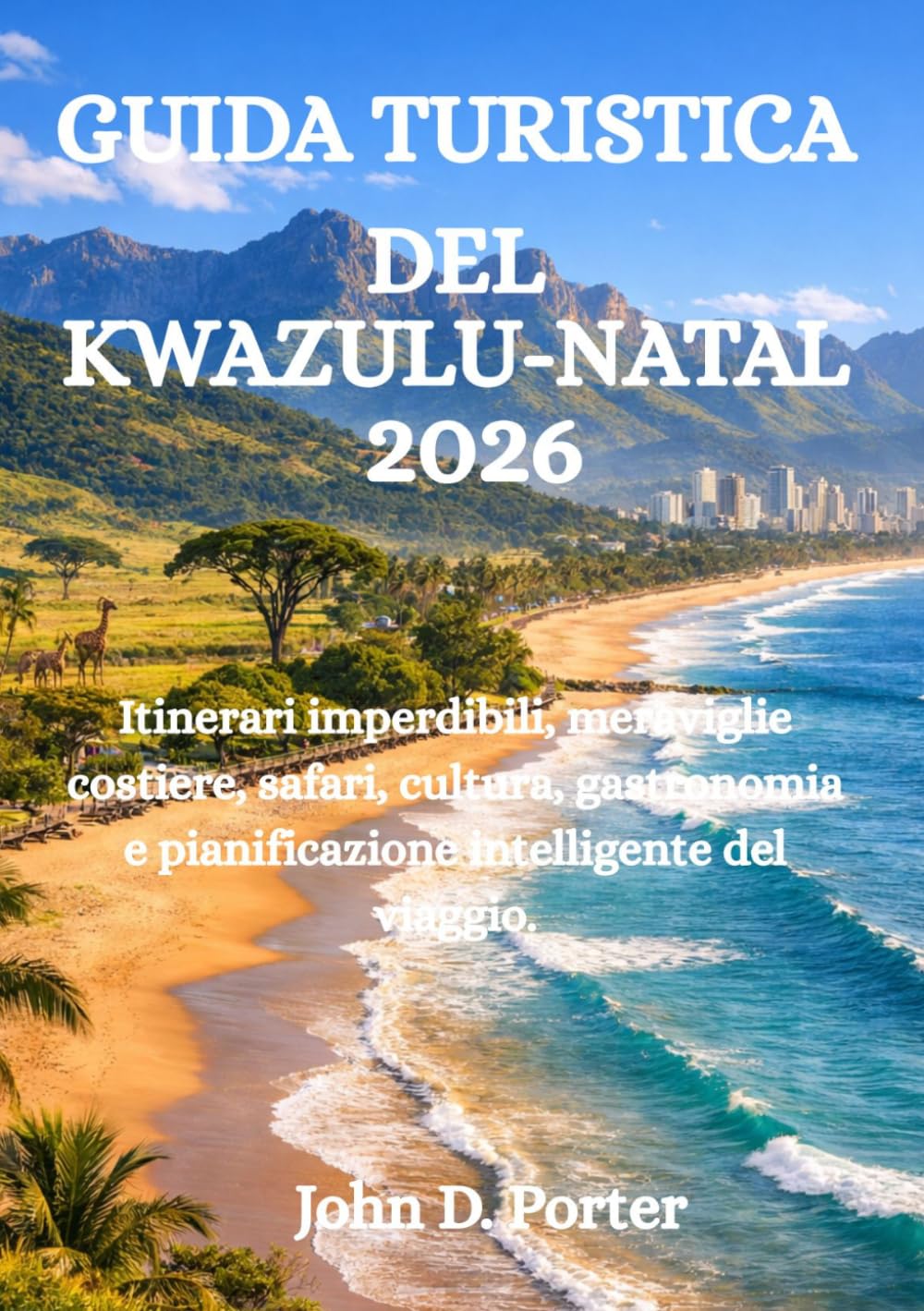 GUIDA TURISTICA DEL KWAZULU-NATAL 2026: Itinerari imperdibili, meraviglie costiere, safari, cultura, gastronomia e pianificazione intelligente del viaggio.