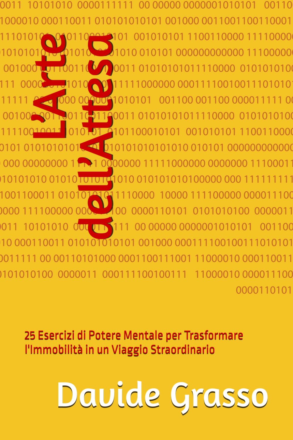 L’Arte dell’Attesa: 25 Esercizi di Potere Mentale per Trasformare l'Immobilità in un Viaggio Straordinario