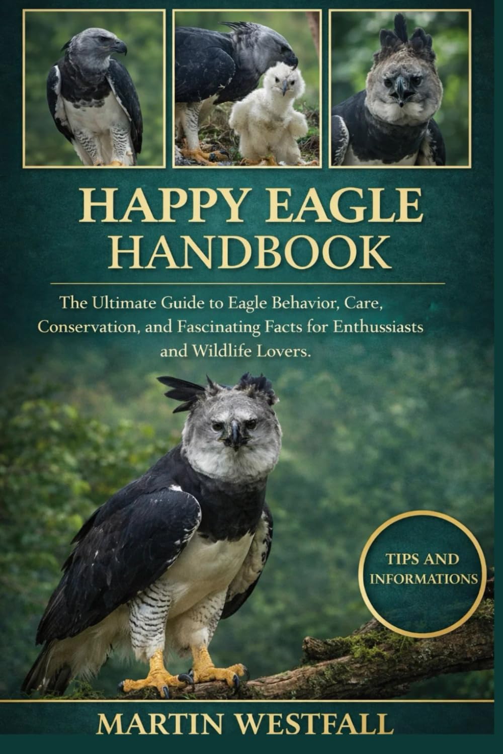 HAPPY EAGLE HANDBOOK: The Ultimate Guide to Eagle Behavior, Care, Conservation, and Fascinating Facts for Enthusiasts and Wildlife Lovers.