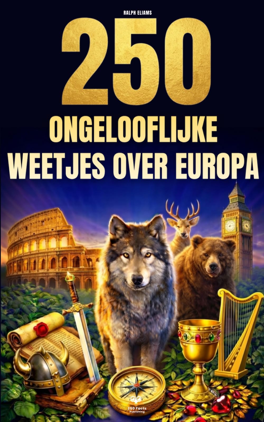 250 ongelooflijke weetjes over Europa: De meest fascinerende, absurde en verrassende verhalen over geschiedenis, dieren, aardrijkskunde, algemene kennis en nog veel meer