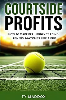 Courtside Profits: How to Make Real Money Trading Tennis Matches Like a Pro: Master Tennis Markets, Outsmart the Odds, and...