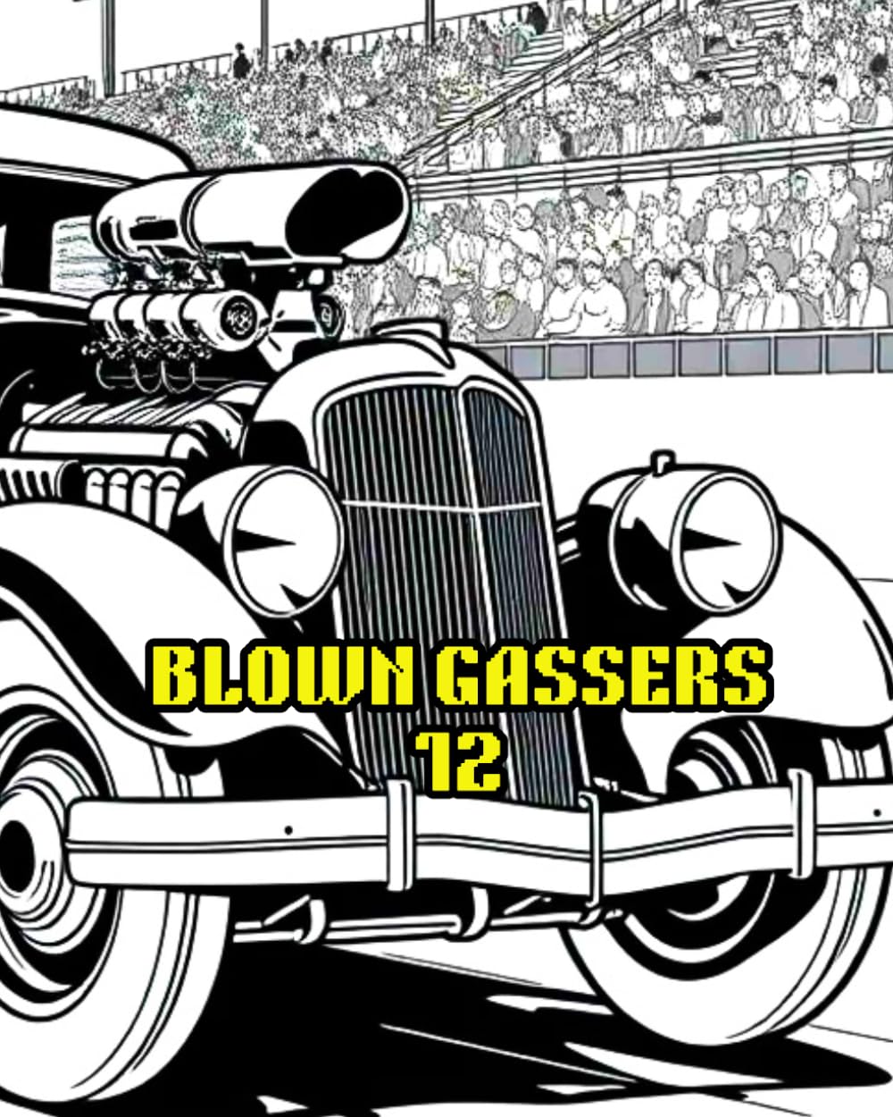 BLOWN GASSERS 12: A COLOURING BOOK FEATURING ICONIC BLOWN GASSER VEHICLES.