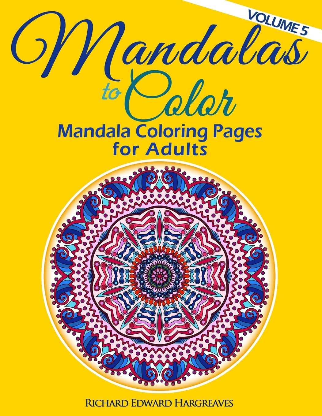 Mandalas to Color - Mandala Coloring Pages for Adults: Volume 5 (Mandalas - Kaleidala - Adult Coloring Books Pages)