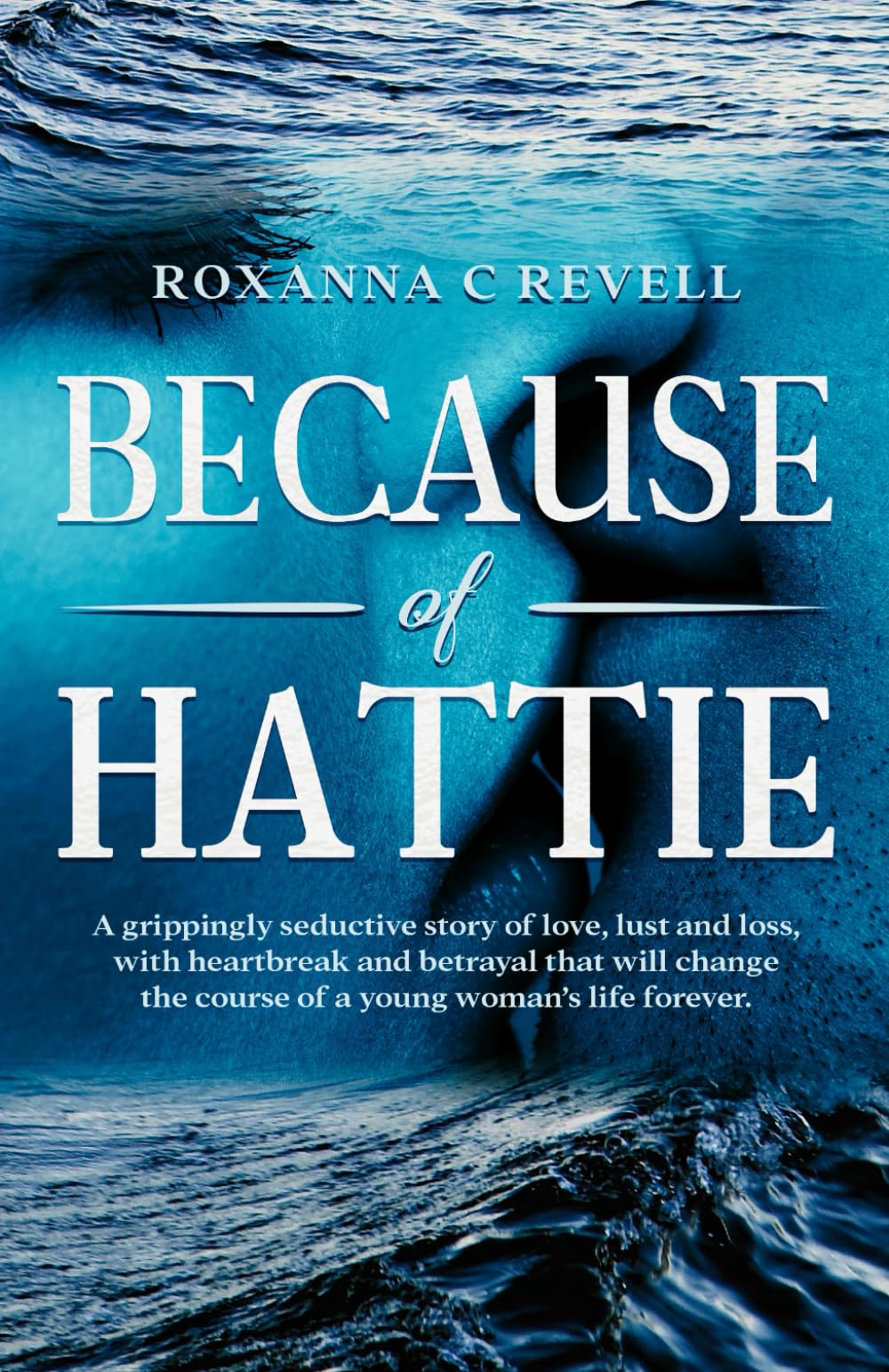 Because of Hattie: A grippingly seductive story of love, lust and loss, with heartbreak and betrayal that will change the course of a young woman's life forever.
