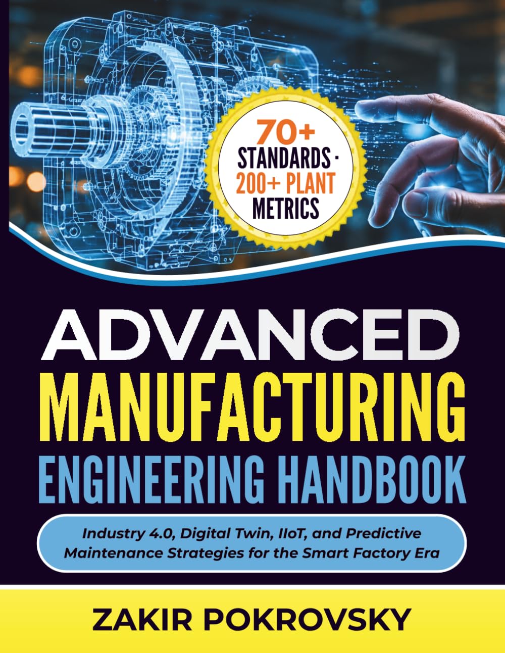 Advanced Manufacturing Engineering Handbook: Industry 4.0, Digital Twin, IIoT, and Predictive Maintenance Strategies for the Smart Factory Era