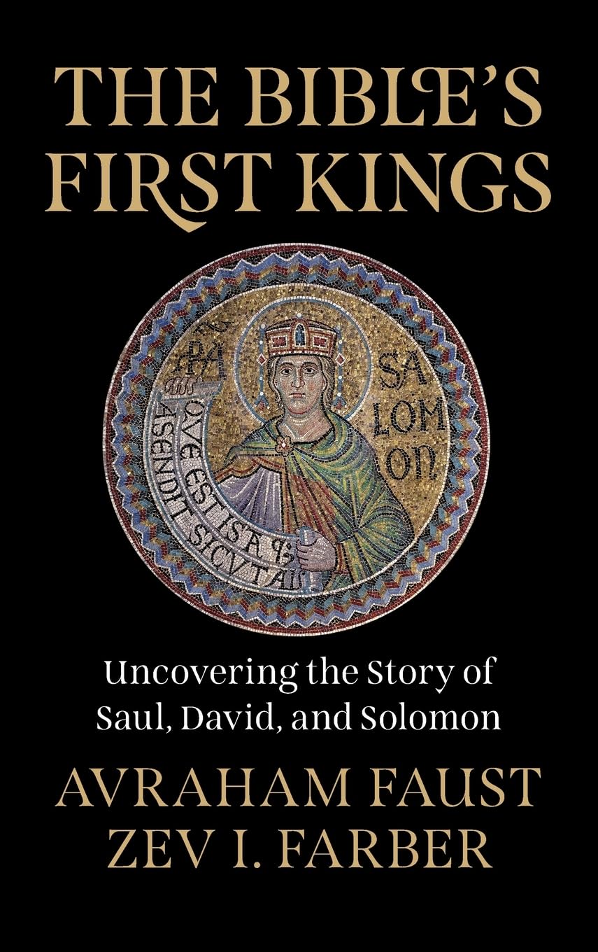 The Bible's First Kings : Uncovering the Story of Saul, David, and Solomon