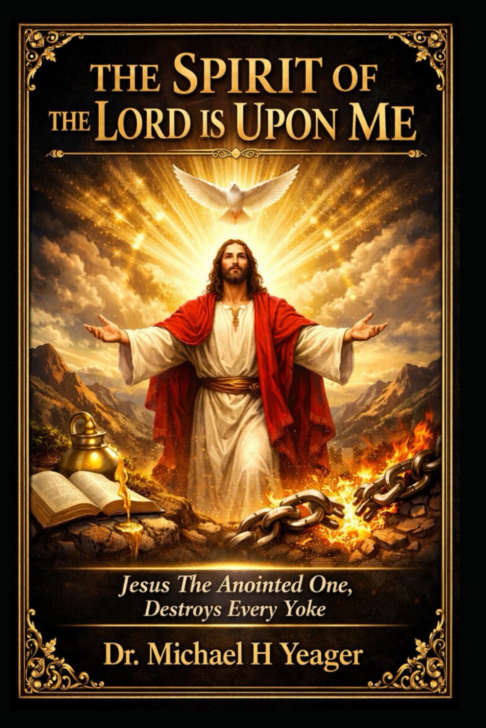 THE SPIRIT OF THE LORD IS UPON ME: Jesus The Anointed One, Destroys Every Yoke