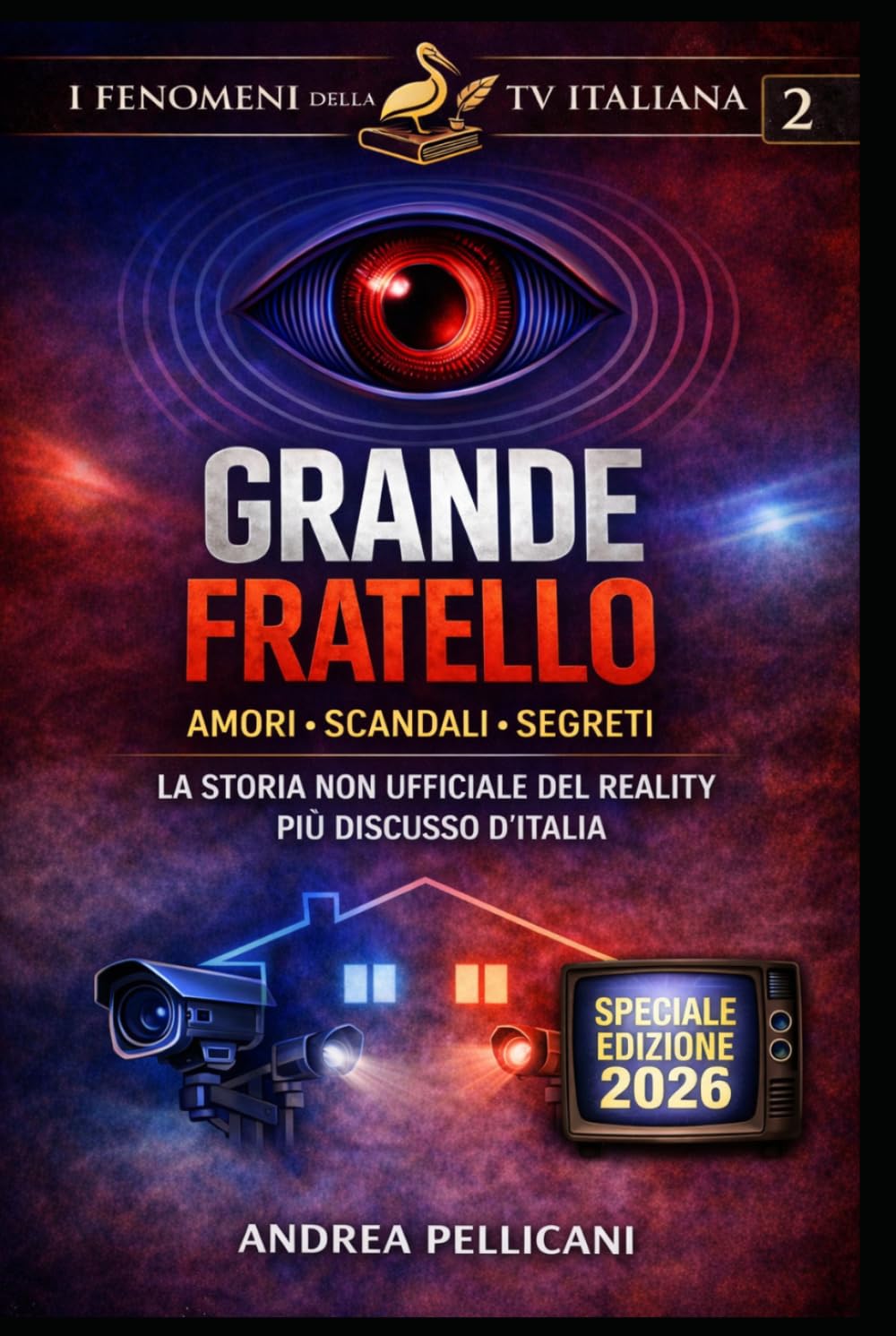 GRANDE FRATELLO: Amori, scandali e segreti della casa più spiata d’Italia. (I FENOMENI DELLA TV ITALIANA)