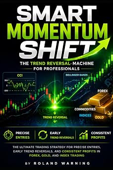 Smart Momentum Shift The Ultimate Trading Strategy for Precise Entries, Early Trend Reversals and Consistent Profits in Forex, Gold and Index Trading High-Value Trading Strategy SeriesTM