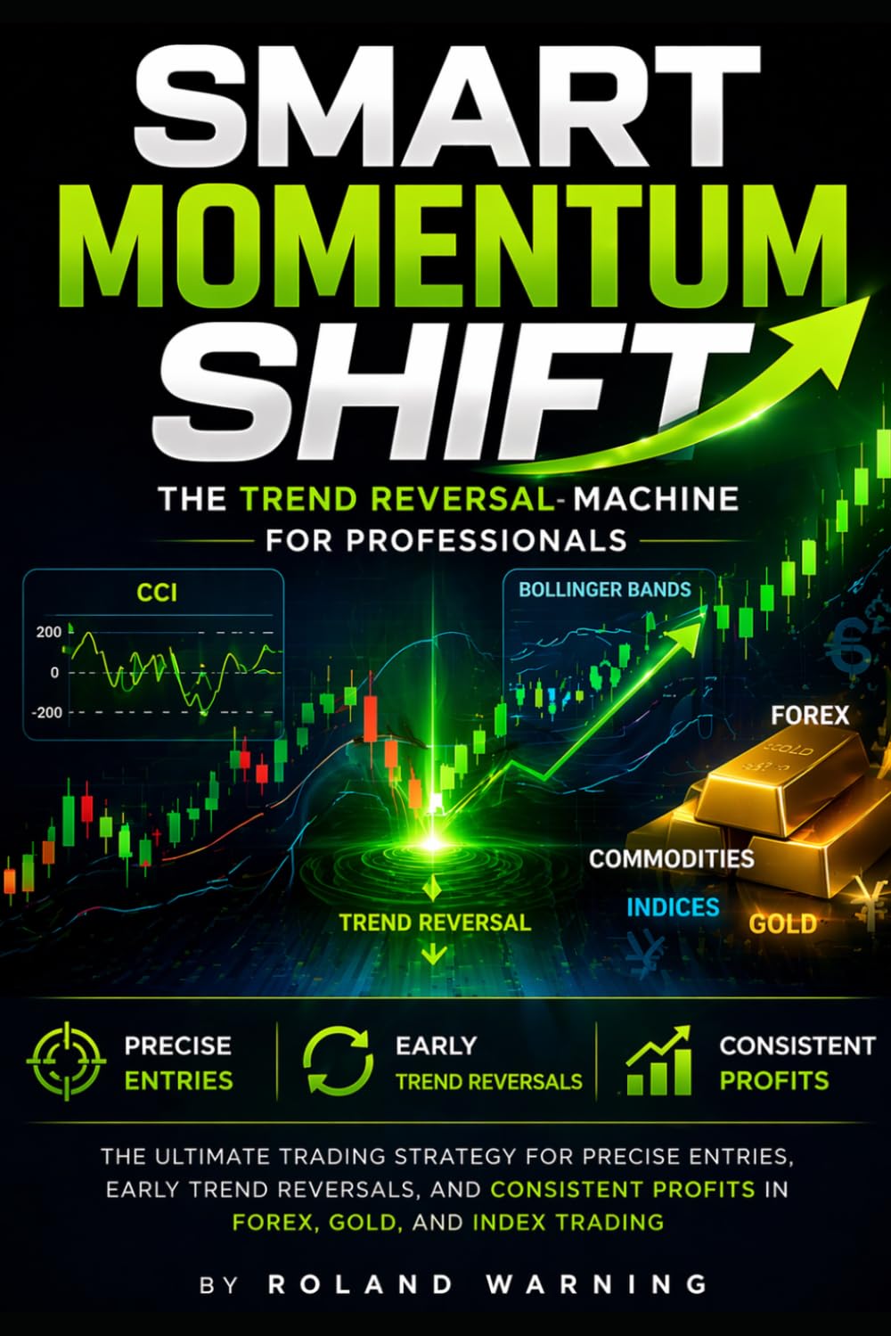 Smart Momentum Shift: The Ultimate Trading Strategy for Precise Entries, Early Trend Reversals and Consistent Profits in Forex, Gold and Index Trading (High-Value Trading Strategy Series™)