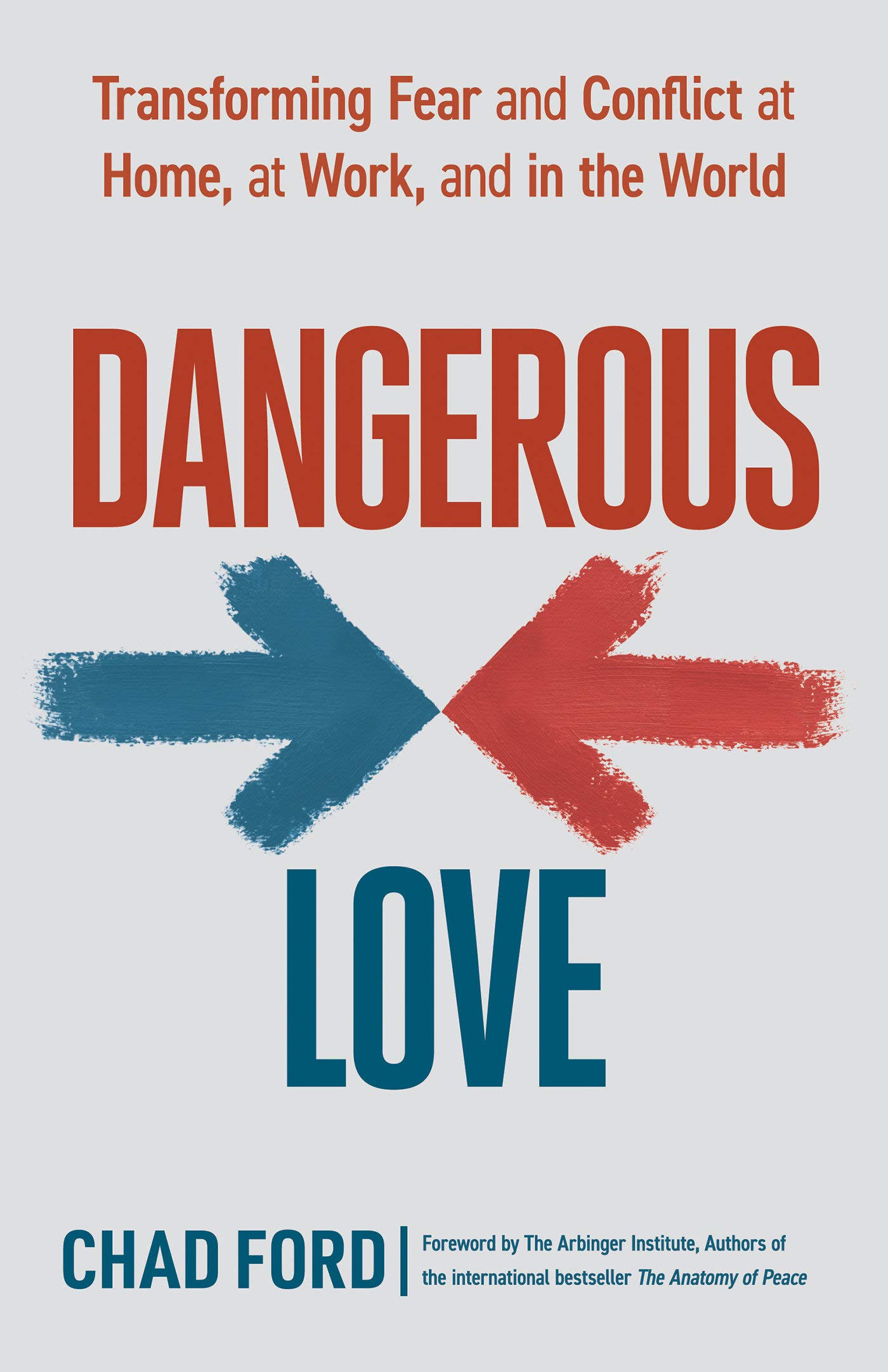Dangerous Love: Transforming Fear and Conflict at Home, at Work, a