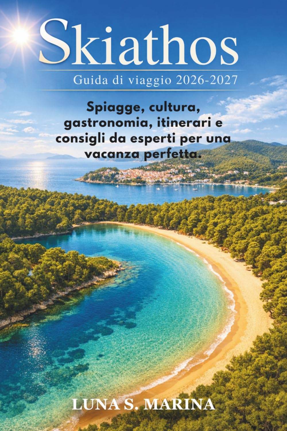 Skiathos Guida di viaggio 2026–2027: Spiagge, cultura, cibo, itinerari e consigli da insider per una vacanza perfetta