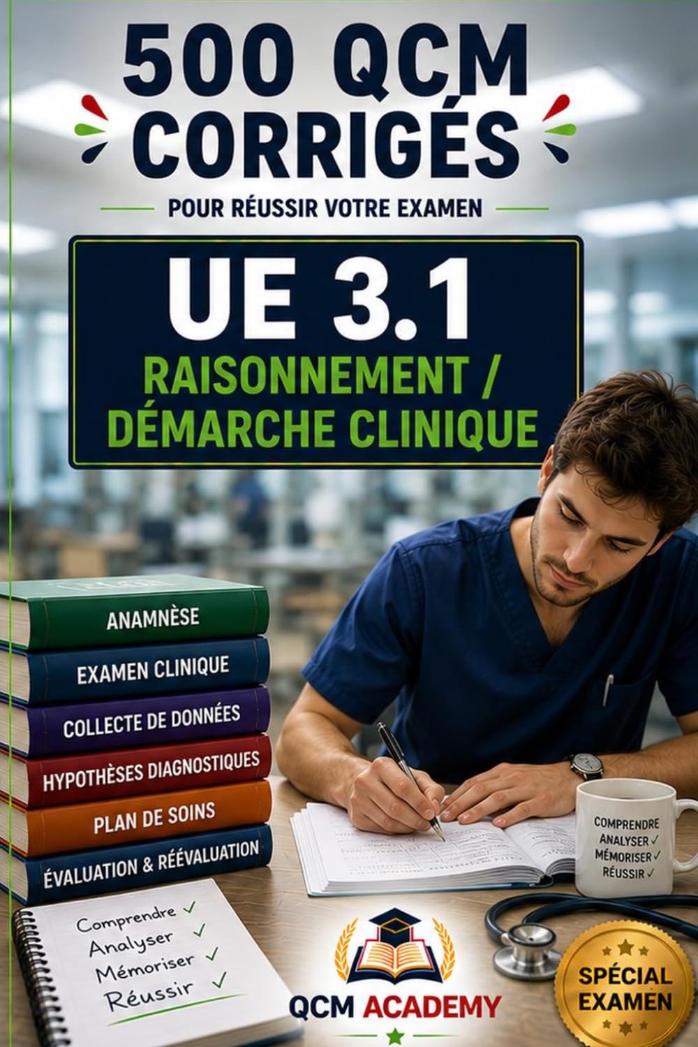 IFSI UE 3.1 | Raisonnement et Démarche Clinique: 500 QCM corrigés | Cahier d'entraînement express pour réviser le raisonnement et la démarche clinique ... | Référentiel infirmier (IFSI : Semestre 1)