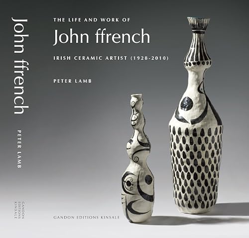 THE LIFE AND WORK OF JOHN FFRENCH, Irish Ceramic Artist