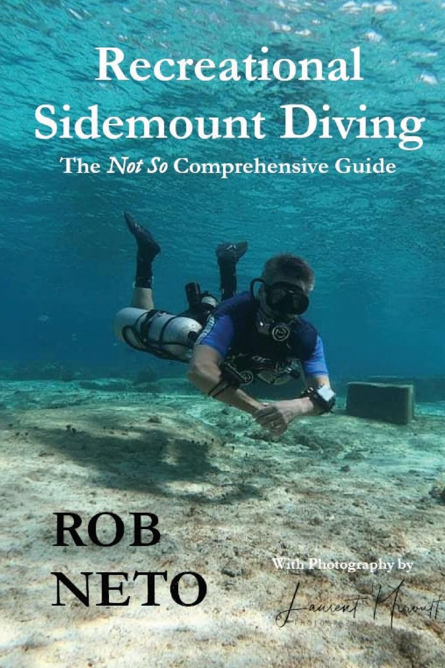 Recreational Sidemount Diving: The Not So Comprehensive Guide (Sidemount Diving Guides)