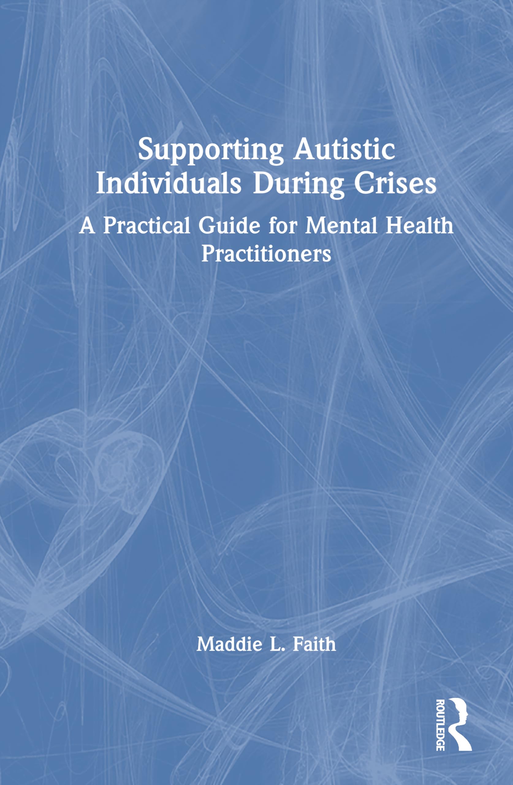 Supporting Autistic Individuals During Crises: A Practical Guide for Mental Health Practitioners