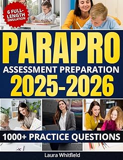 ParaPro Assessment Preparation: 1000+ Practice Questions & 6 Full-Length Simulation with Step-by-Step Explanations, Test-Taking Strategies and Study Plan for Confident Certification Success