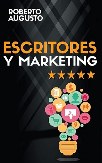 ESCRITORES Y MARKETING: Cómo vender más libros y convertirte en un escritor de éxito (SERIE ESCRITOR DE ÉXITO nº 3)