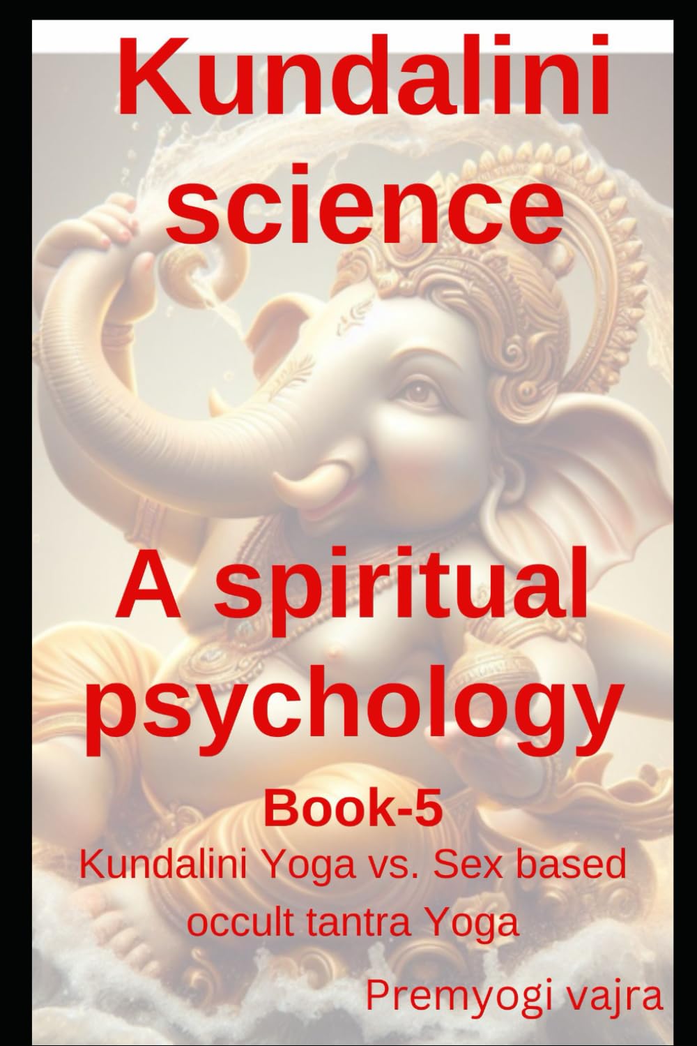 Kundalini science: a spiritual psychology~ book-5