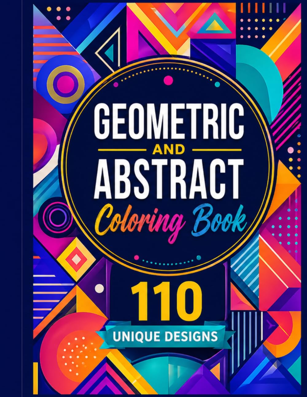 Geometric and Abstract Coloring Book 110 Unique Designs