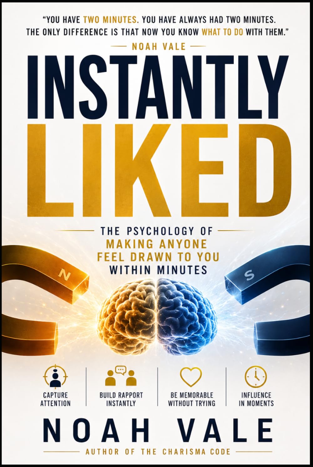 Instantly Liked: The Psychology of Making Anyone Feel Drawn to You Within Minutes