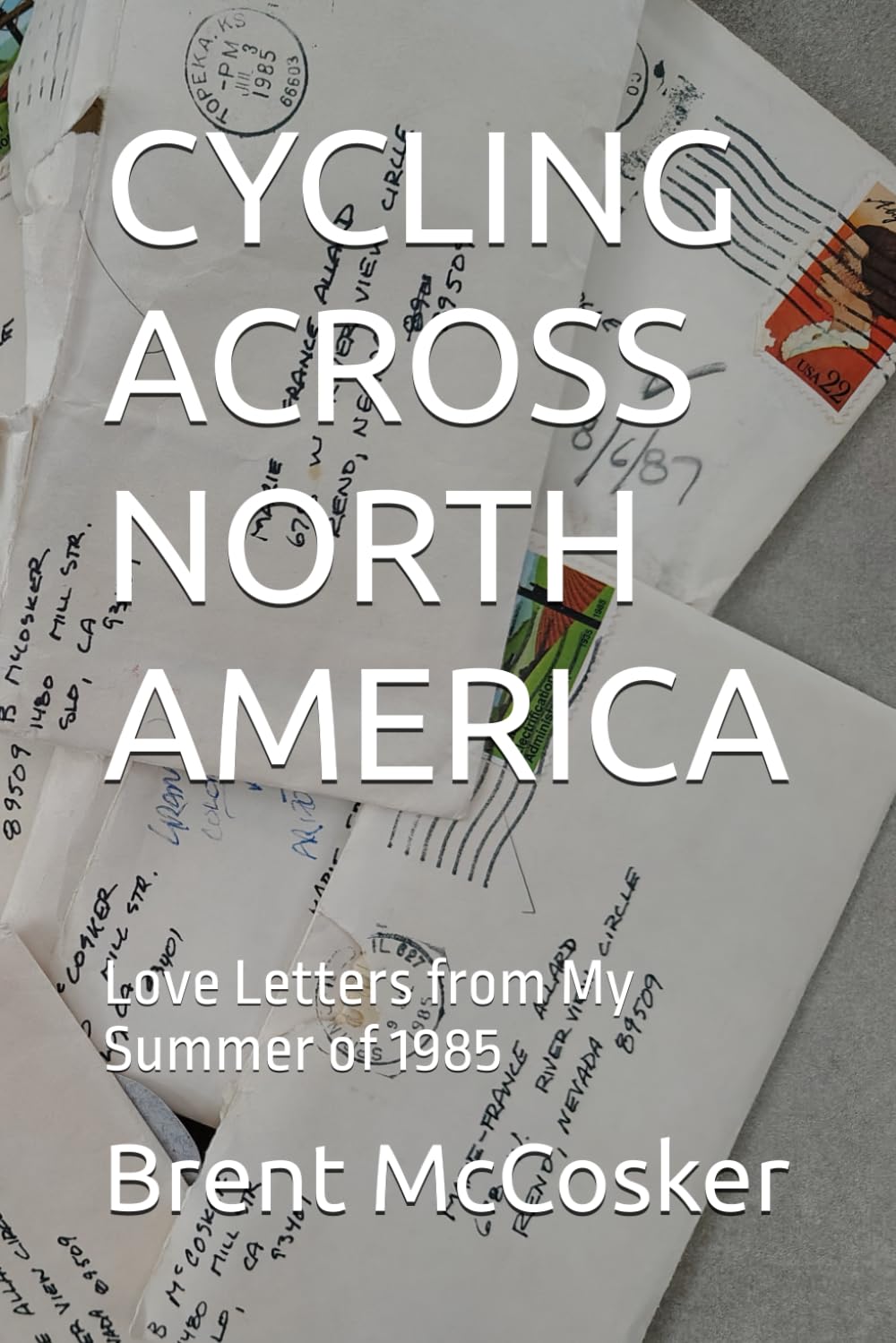 CYCLING ACROSS NORTH AMERICA: Love Letters from My Summer of 1985