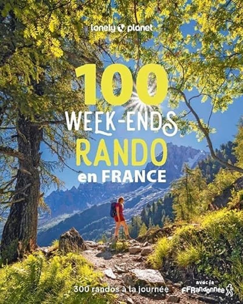 Lonely Planet - 100 week-ends rando en France: 300 randonnées en partenariat avec FFRandonnée