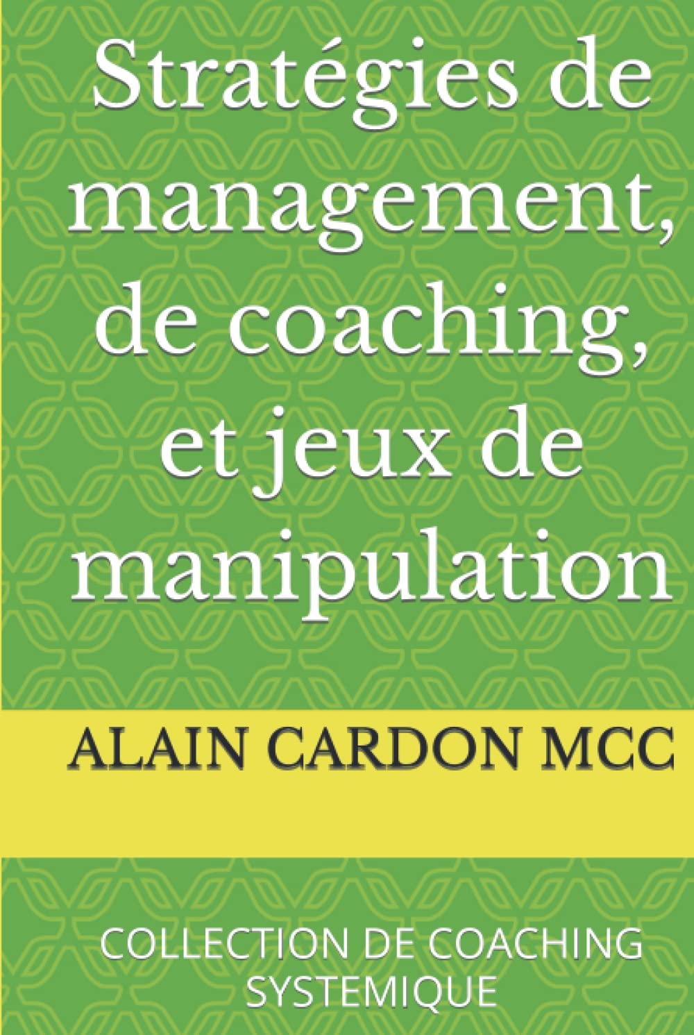 Stratégies de management, de coaching, et jeux de manipulation: COLLECTION DE COACHING SYSTEMIQUE (COLLECTION COACHING SYSTEMIQUE)
