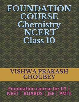 Foundation Chemistry | NCERT | Class 10 | 2021 Edition Foundation course for IIT | NEET | BOARDS | JEE | PMTs