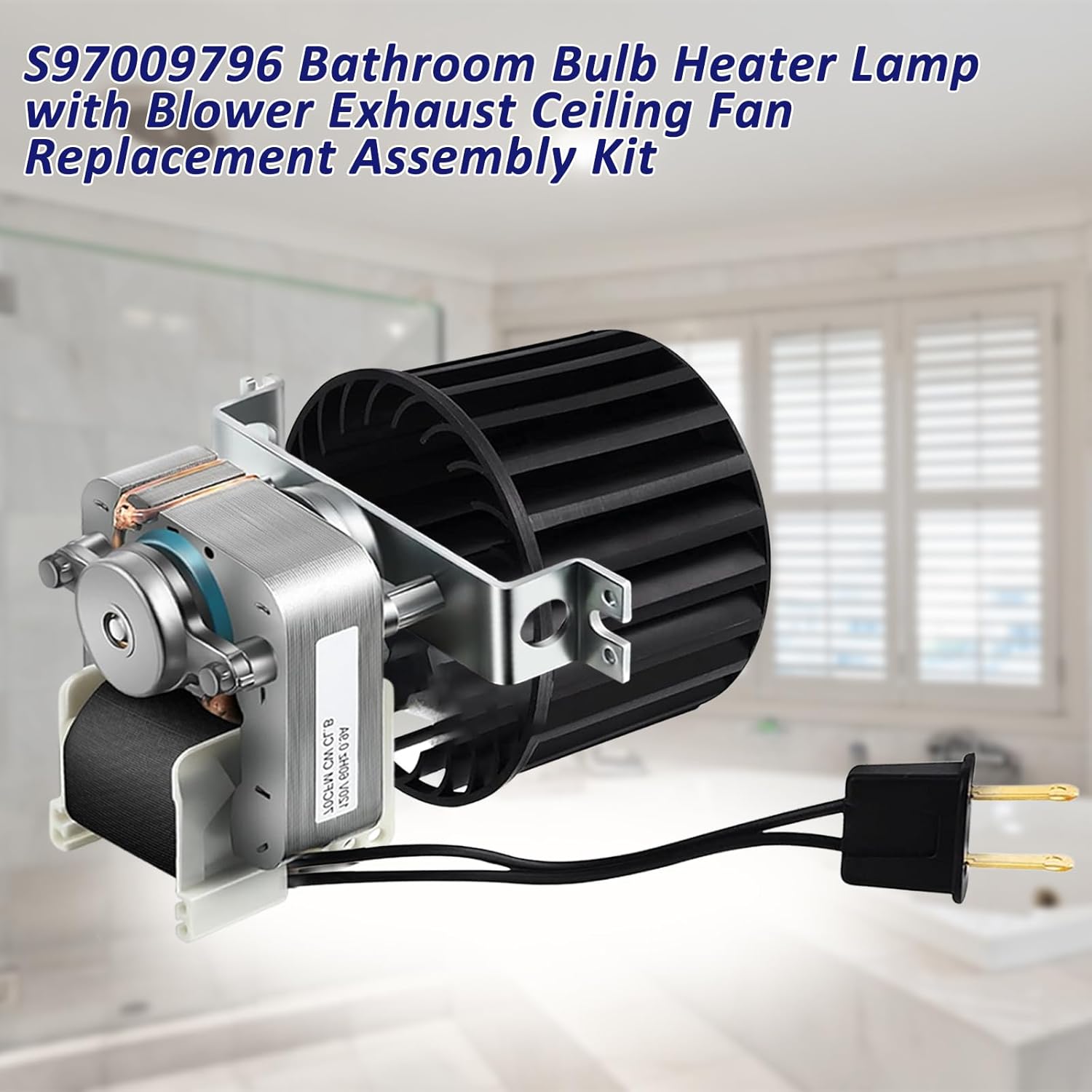 S97009796 Fan Blower Motor Assembly for Bulb Heater Bathroom, Compatible with Broan 162-E、G、J、K、L、M and 164-E、G、J、K、L、M, Replaces 97009796, S97009758, S97009796B.