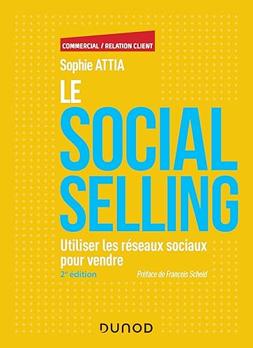 Le Social selling - 2e éd. - Utiliser les réseaux sociaux pour vendre: Utiliser les réseaux sociaux pour vendre