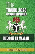 THE TINUBU 2023 PRESIDENTIAL MANDATE: DEFENDING THE MANDATE