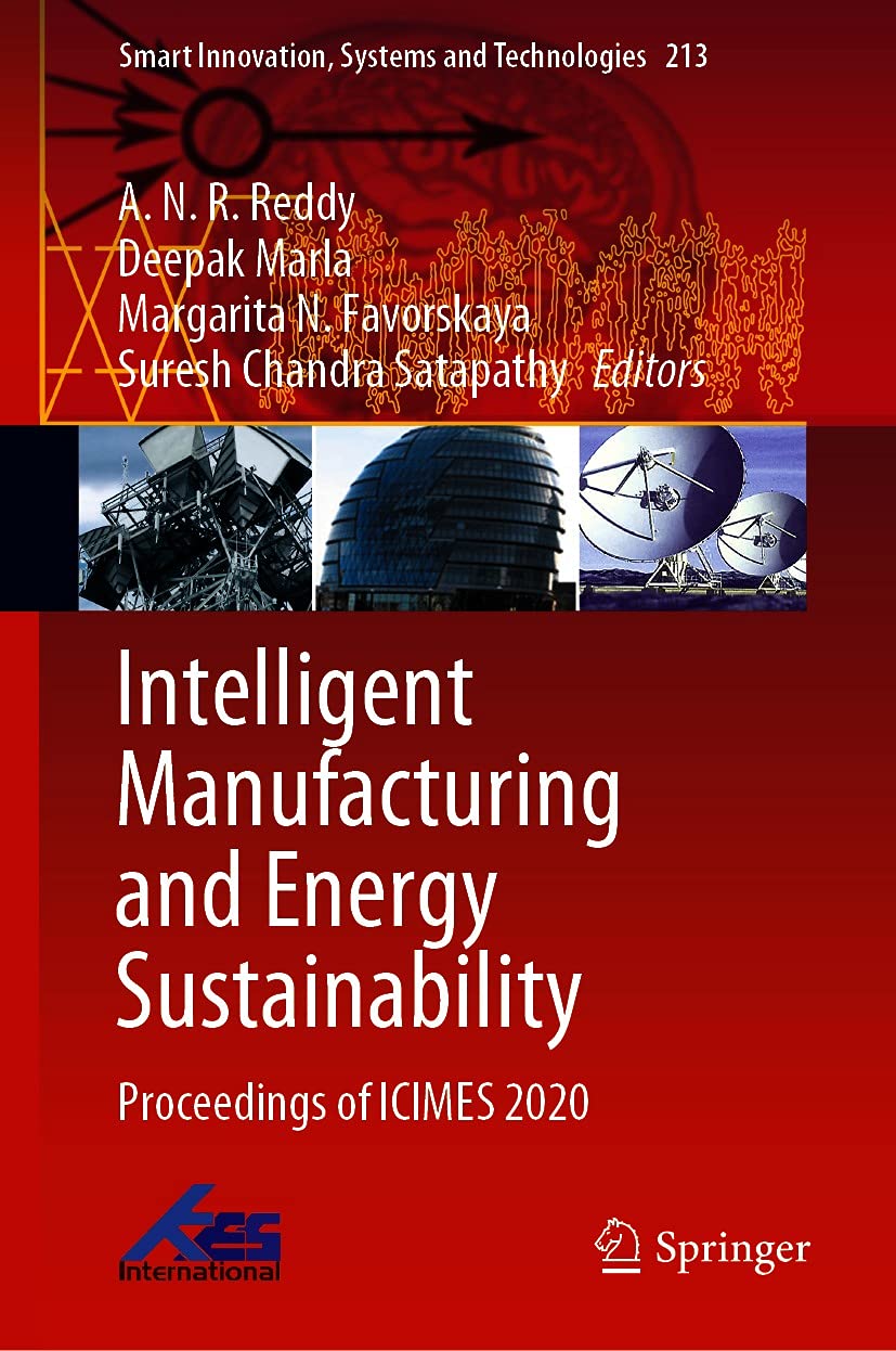 Intelligent Manufacturing and Energy Sustainability: Proceedings of ICIMES 2020 (Smart Innovation, Systems and Technologies Book 213)