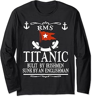 Funny Titanic Built By Irishmen Sunk By An English Man Long Sleeve T-Shirt