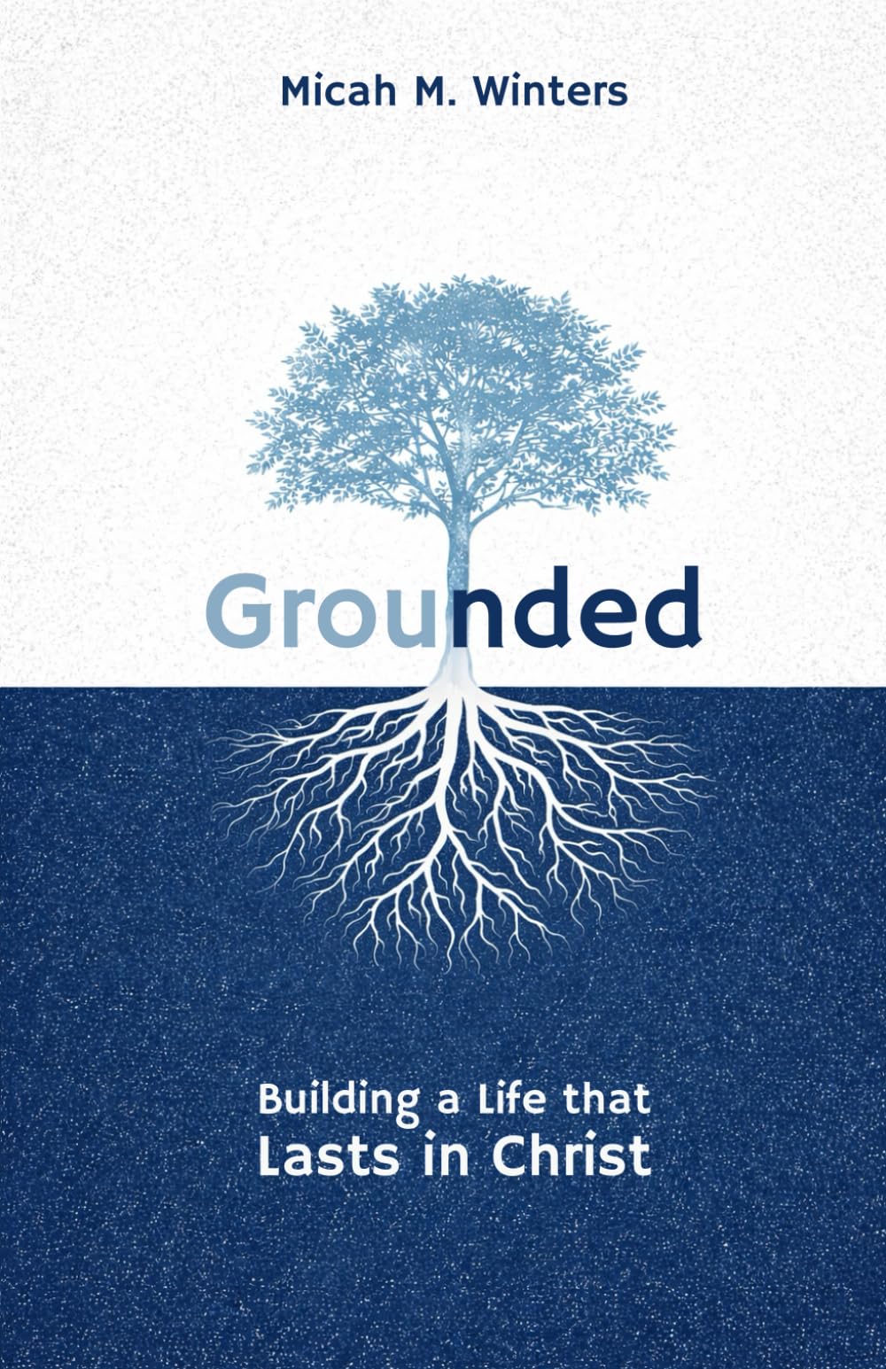 Grounded: Building a Life that Lasts in Christ