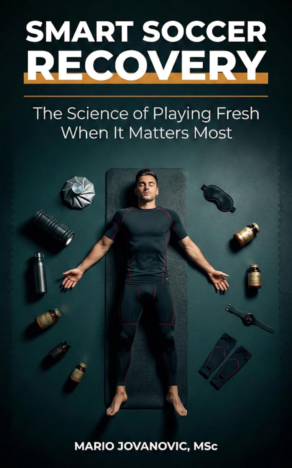 Smart Soccer Recovery: The Science of Playing Fresh When It Matters Most      Kindle Edition