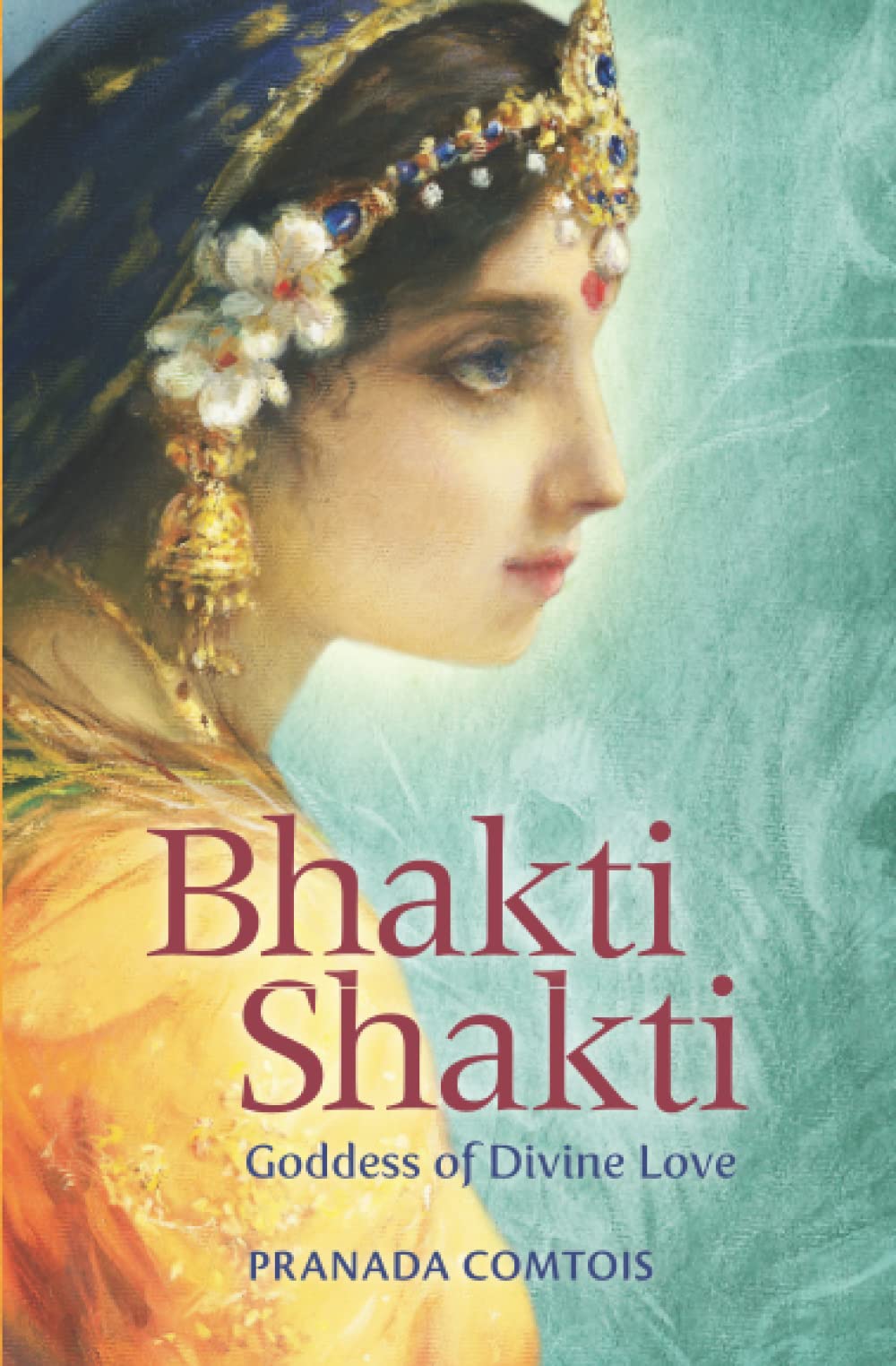 Bhakti Shakti: Goddess of Divine Love: 2 (The Bhakti Trilogy)