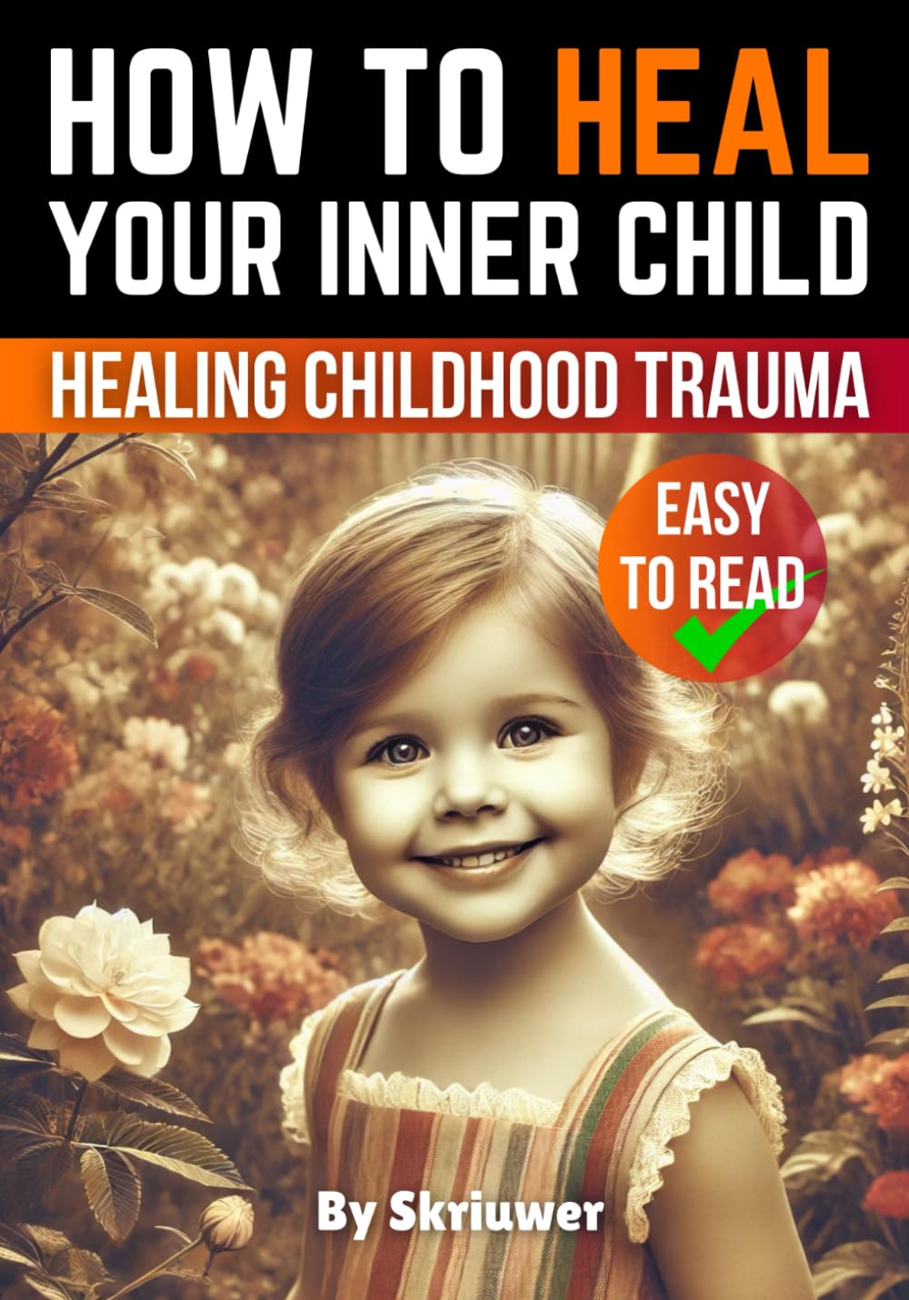 How to Heal Your Inner Child: A Practical Guide (Self Help Books)