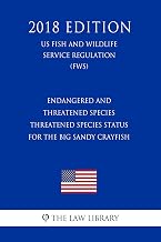 Endangered and Threatened Species - Threatened Species Status for the Big Sandy Crayfish (US Fish and Wildlife Service Regulation) (FWS) (2018 Edition)