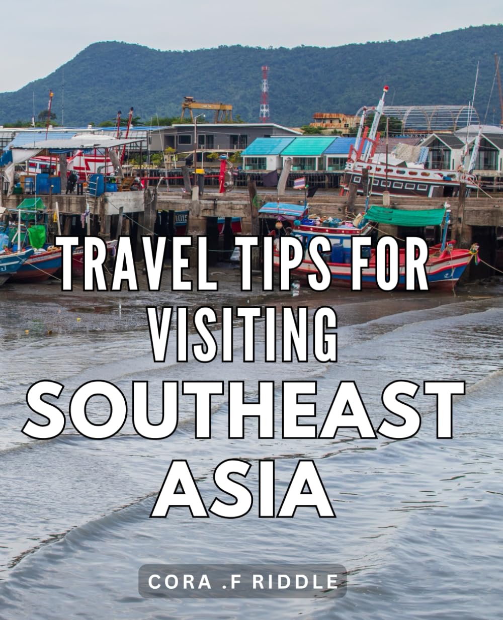 Travel Tips For Visiting Southeast Asia Experience the Hidden Gems of