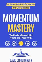 Momentum Mastery: The Modern Blueprint for Habits and Productivity | Achieve Peak Performance and Life Balance