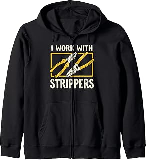 I Work With Strippers Electrician Wire Stripper Electrical Zip Hoodie