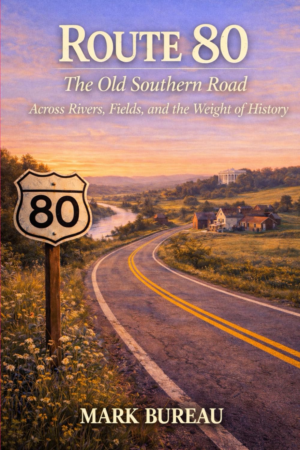 Route 80 — The Old Southern Road: Across Rivers, Fields, and the Weight of History: 5 (Spirit Roads of America -)
