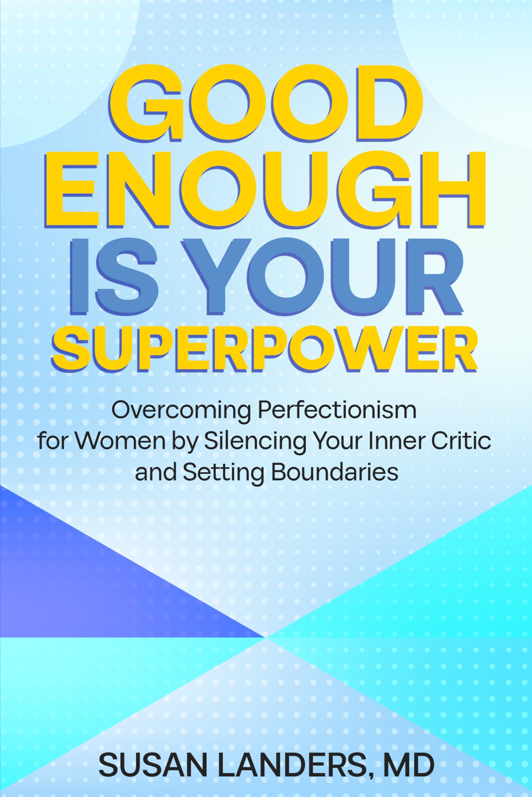 Good Enough is Your Superpower (Good Enough is Your Superpower - Overcoming Perfectionism for Women Book 1)